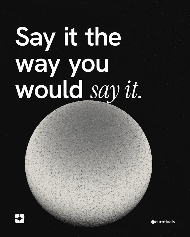 Instagram portrait post for Curatively: "Say it the way you would say it." Auto 4x5 style, technique:shader field layout, dark palette in black, grey.