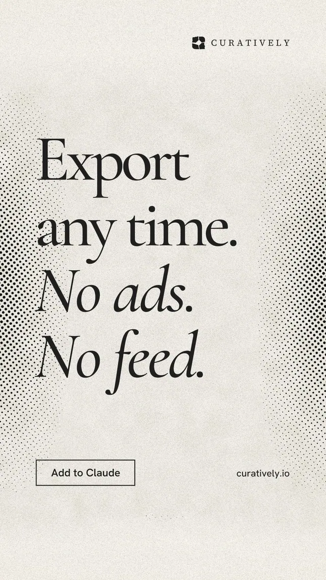 Instagram story for Curatively: "Export any time. No ads. No feed." Editorial style, poster layout, light palette in yellow, white, grey.