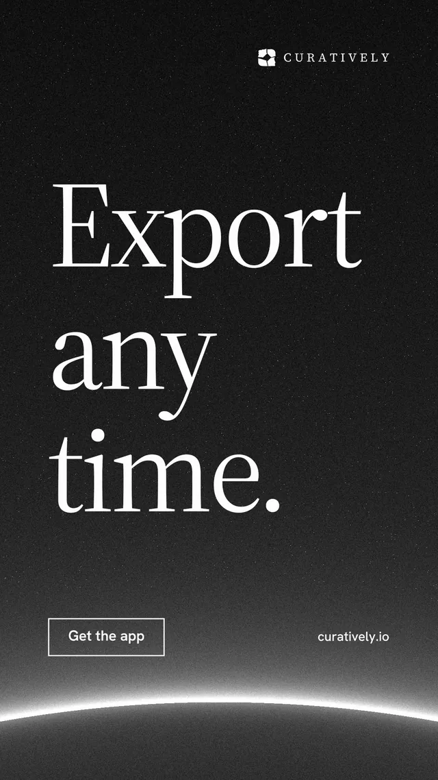 Instagram story for Curatively: "Export any time." Editorial style, poster layout, dark palette in black, grey.