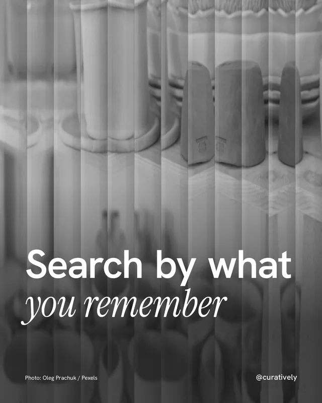 Instagram portrait post for Curatively: "Search by what you remember". Photo style, technique:fluted glass layout, light palette in black, grey.