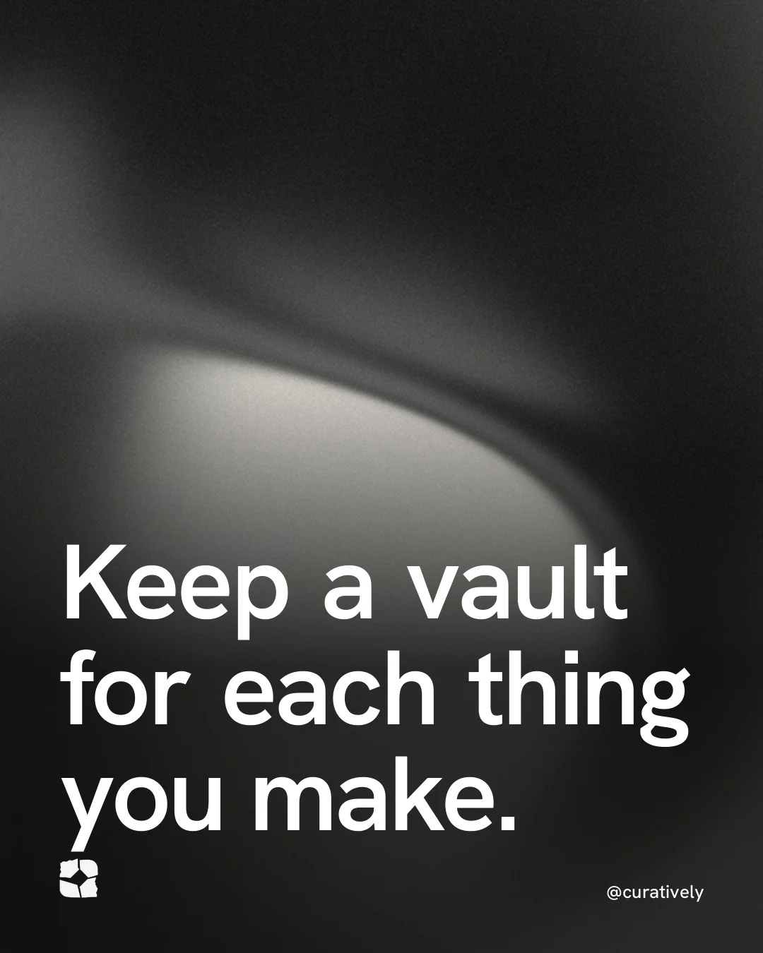 Video for Curatively: "Keep a vault for each thing you make.". Shader loop, 6.0 s, dark palette.