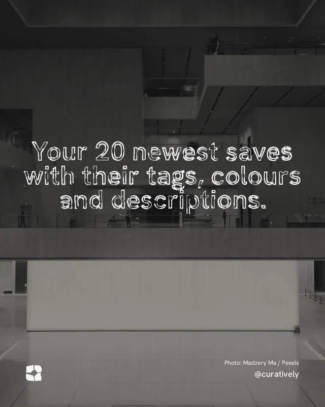 Instagram portrait post for Curatively: "Your 20 newest saves with their tags, colours and descriptions." Scribble style, technique:raster type fx layout, dark palette in black, grey.