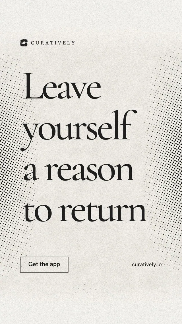 Instagram story for Curatively: "Leave yourself a reason to return". Editorial style, poster layout, light palette in yellow, white, grey.