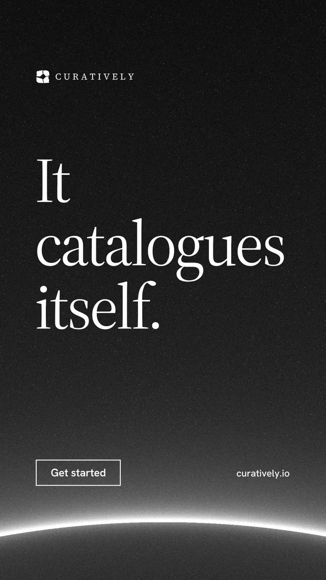 Instagram story for Curatively: "It catalogues itself." Editorial style, poster layout, dark palette in black, grey.