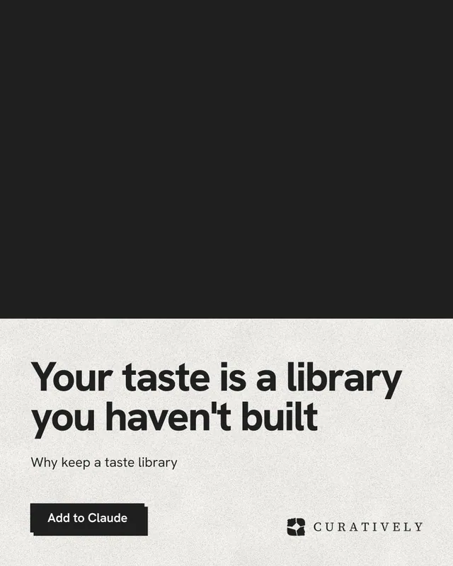 Instagram portrait post for Curatively: "Your taste is a library you haven't built". Paper trio style, bottom layout, light palette in black, white, grey.