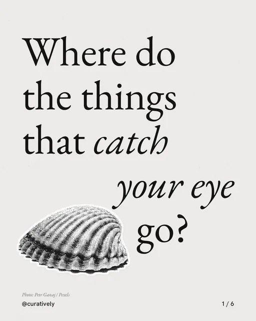 Carousel for Curatively: "Where do the things that catch your eye go?". Cutout essay, 6 slides, light palette.