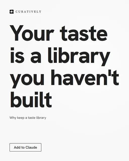 Video for Curatively: "Your taste is a library you haven't built". Doc motion loop, 8.0 s, light palette.