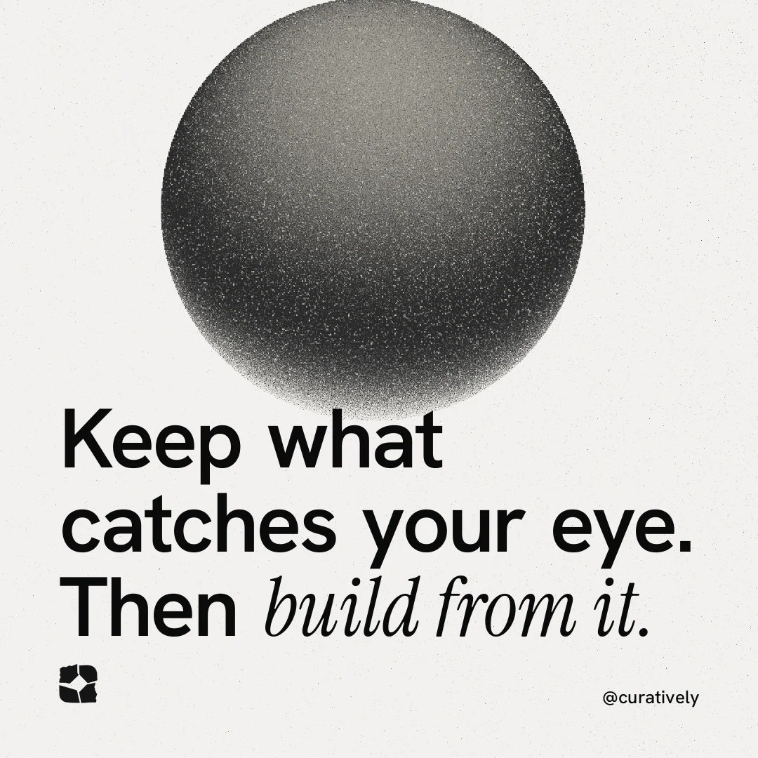 Instagram post for Curatively: "Keep what catches your eye. Then build from it." Auto 1x1 style, technique:shader field layout, light palette in white, grey.