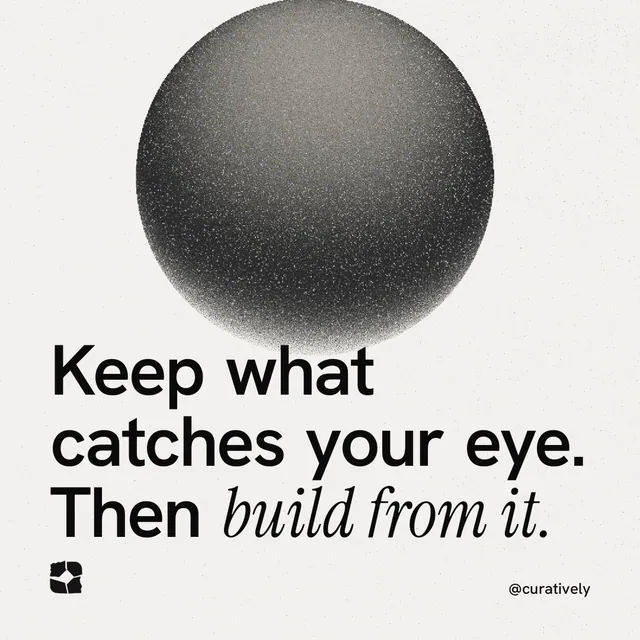 Instagram post for Curatively: "Keep what catches your eye. Then build from it." Auto 1x1 style, technique:shader field layout, light palette in white, grey.