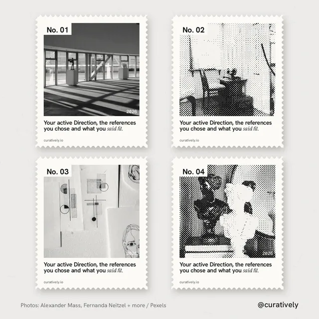 Instagram post for Curatively: "Your active Direction, the references you chose and what you said fit." Sheet style, technique:stamp series layout, light palette in white, grey.