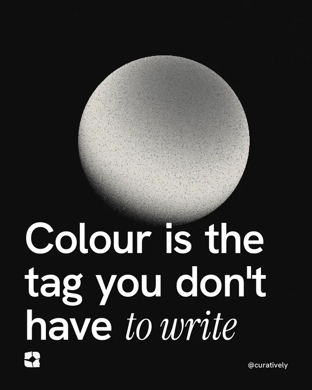 Instagram portrait post for Curatively: "Colour is the tag you don't have to write". Auto 4x5 style, technique:shader field layout, dark palette in black, grey.