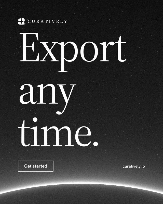 Instagram portrait post for Curatively: "Export any time." Editorial style, poster layout, dark palette in black, grey.