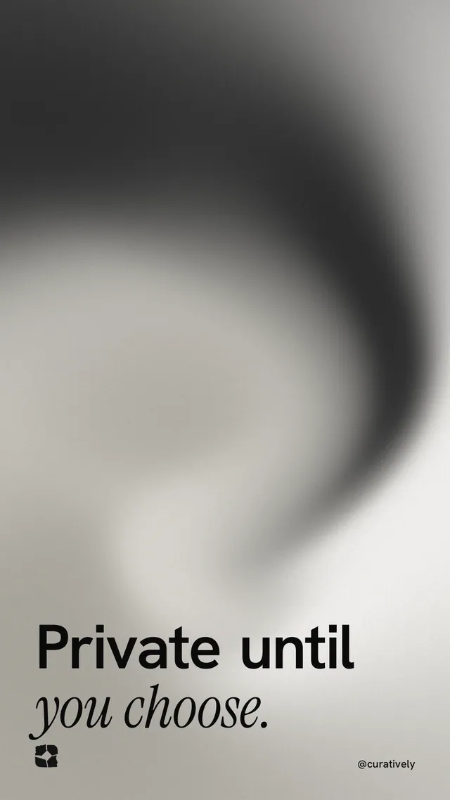 Instagram story for Curatively: "Private until you choose." Auto 9x16 style, technique:shader field layout, light palette in grey, black, white.