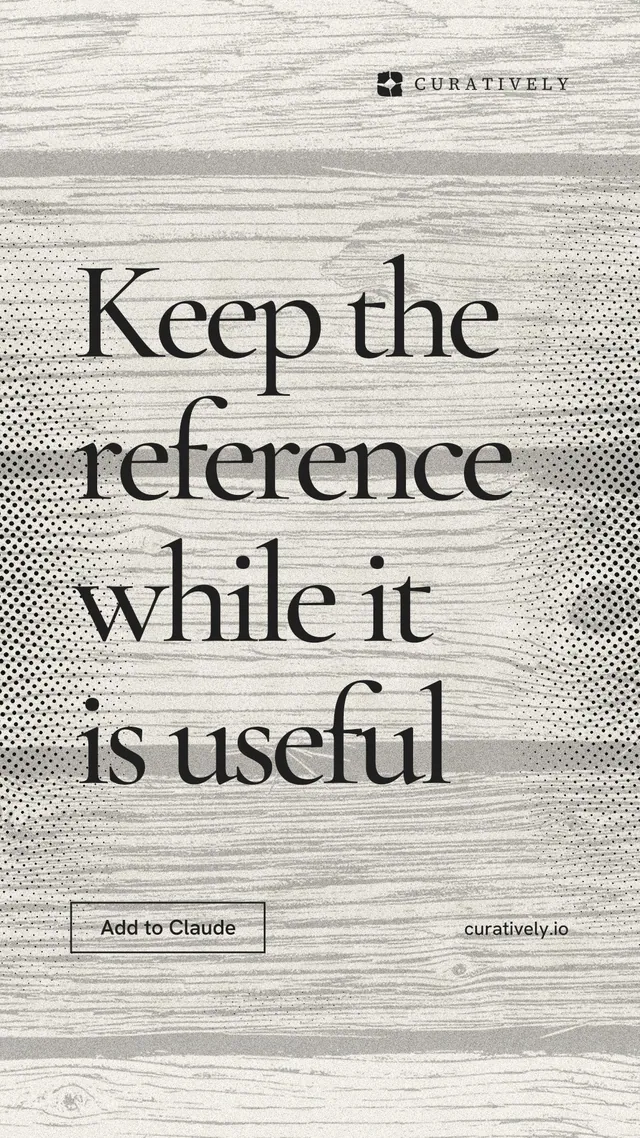 Instagram story for Curatively: "Keep the reference while it is useful". Editorial style, poster layout, light palette in grey, white.