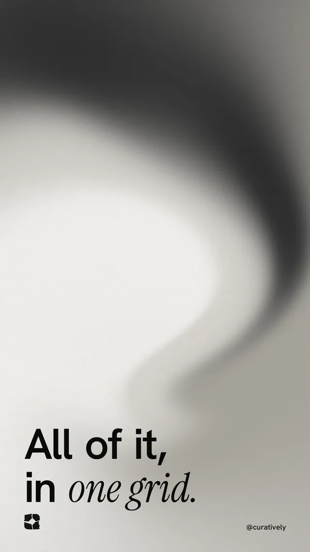 Instagram story for Curatively: "All of it, in one grid." Auto 9x16 style, technique:shader field layout, light palette in black, grey, white.