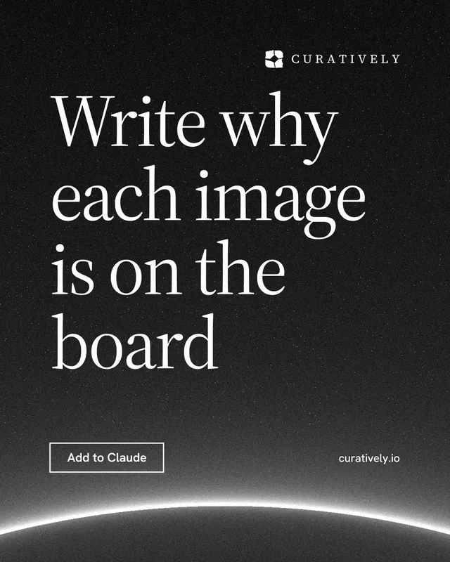 Instagram portrait post for Curatively: "Write why each image is on the board". Editorial style, poster layout, dark palette in black, grey.
