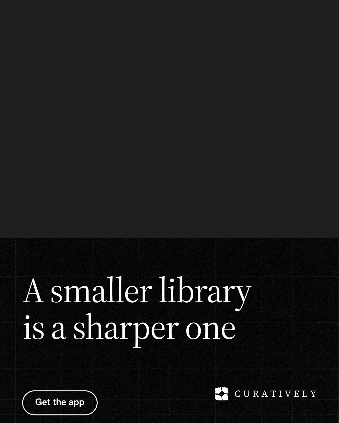 Instagram portrait post for Curatively: "A smaller library is a sharper one". Phosphor atlas style, bottom layout, dark palette in black.