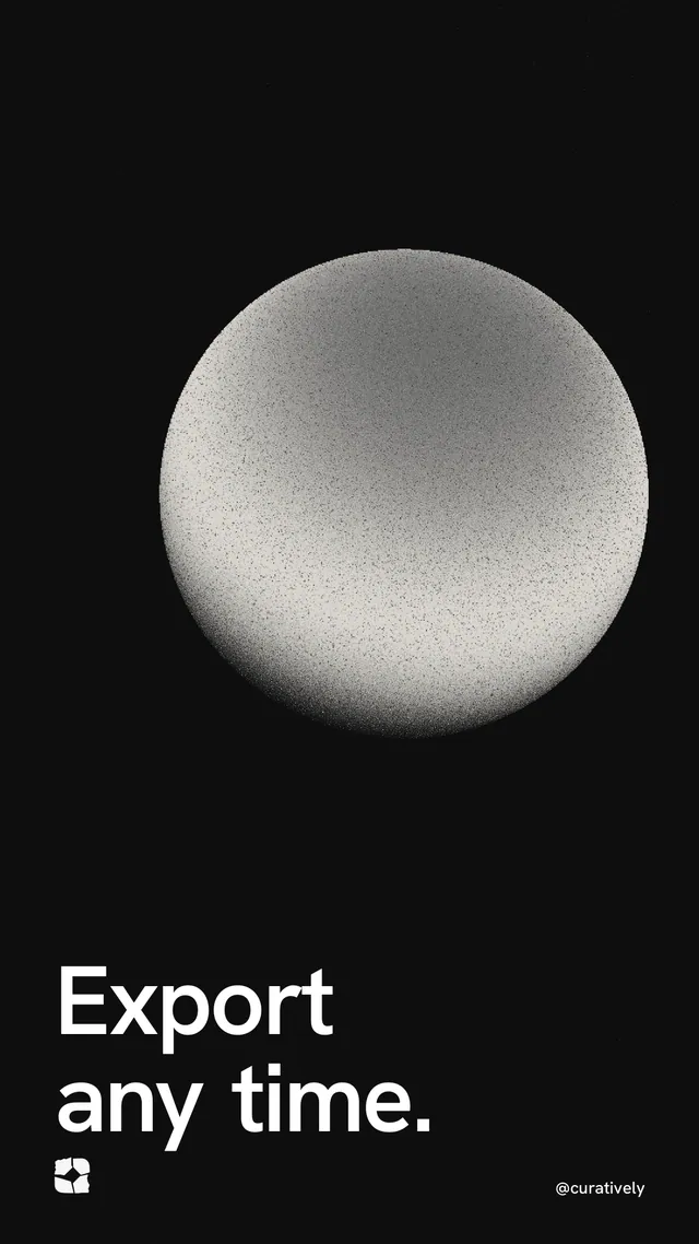 Instagram story for Curatively: "Export any time." Auto 9x16 style, technique:shader field layout, dark palette in black, grey.