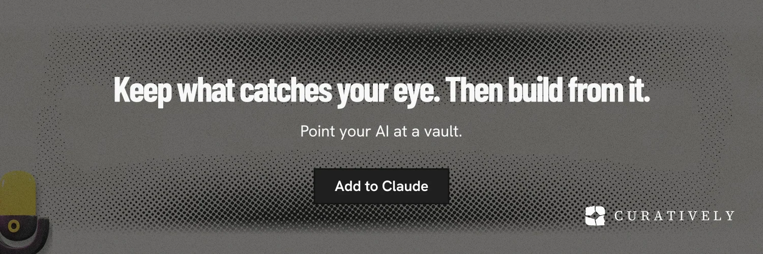 X header for Curatively: "Keep what catches your eye. Then build from it." Ink sticker style, centred layout, dark palette in grey, black.
