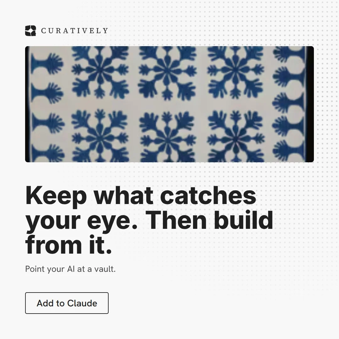 Video for Curatively: "Keep what catches your eye. Then build from it.". Doc motion loop, 6.0 s, light palette.