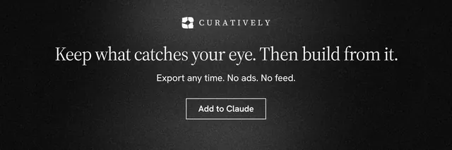 X header for Curatively: "Keep what catches your eye. Then build from it." Dark deco style, centred layout, dark palette in black, grey.