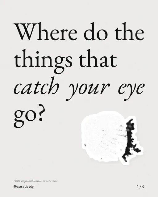 Carousel for Curatively: "Where do the things that catch your eye go?". Cutout essay, 6 slides, light palette.