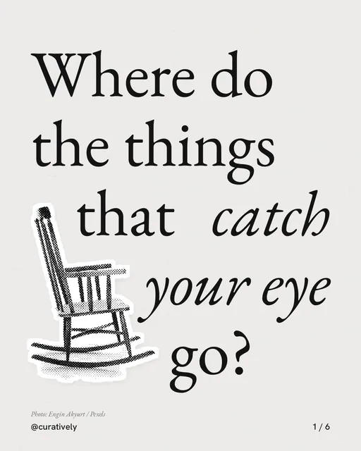 Carousel for Curatively: "Where do the things that catch your eye go?". Cutout essay, 6 slides, light palette.