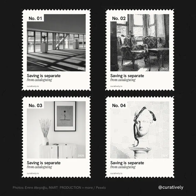 Instagram post for Curatively: "Saving is separate from cataloguing". Sheet style, technique:stamp series layout, light palette in black, white, grey.