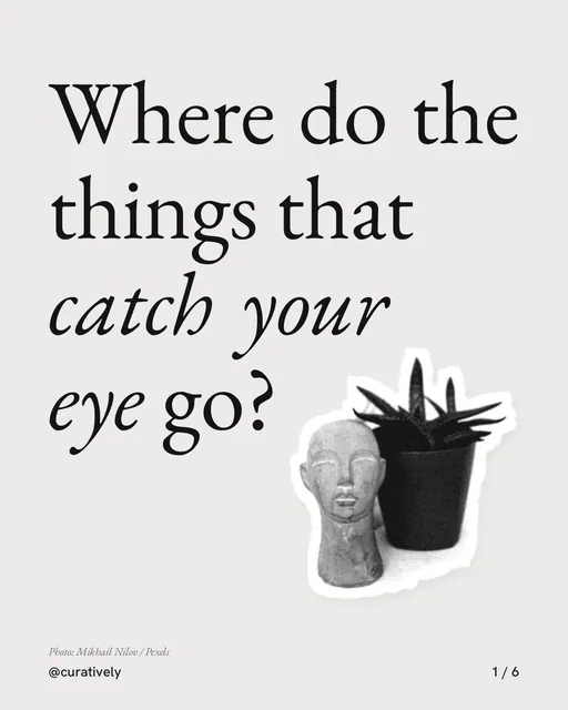 Carousel for Curatively: "Where do the things that catch your eye go?". Cutout essay, 6 slides, light palette.