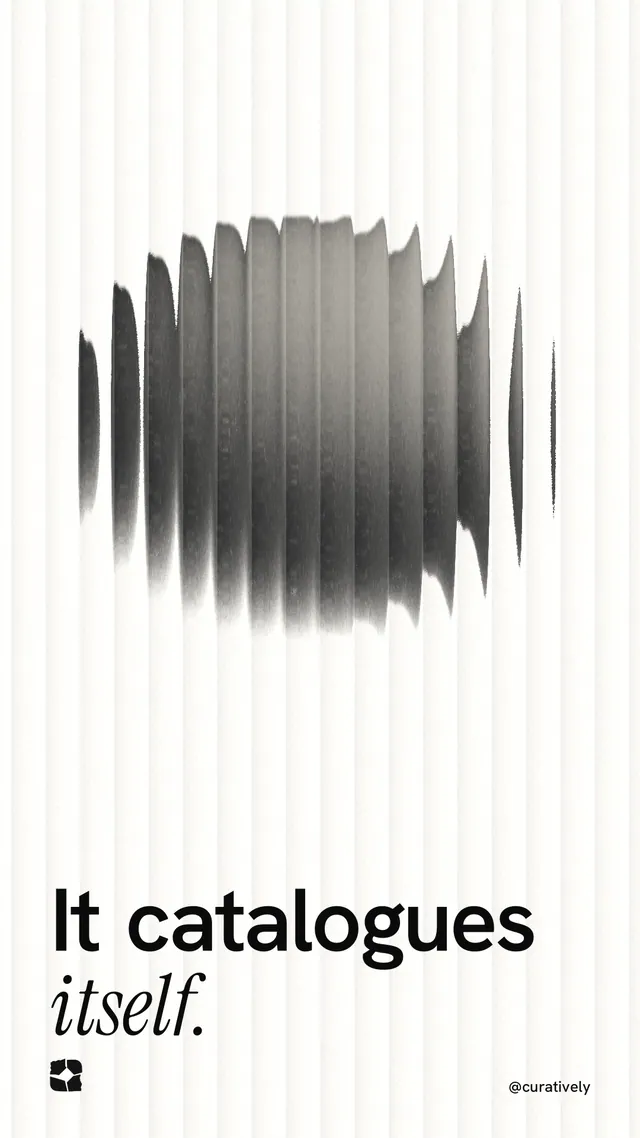 Instagram story for Curatively: "It catalogues itself." Auto 9x16 style, technique:shader field layout, light palette in white, grey.