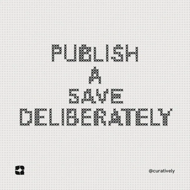 Instagram post for Curatively: "Publish a save deliberately". Stitch style, technique:raster type fx layout, light palette in white, grey.
