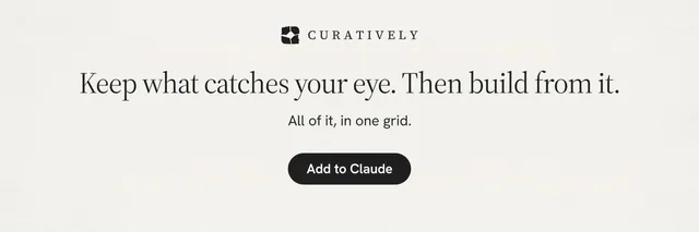 X header for Curatively: "Keep what catches your eye. Then build from it." Data card style, centred layout, light palette in white.