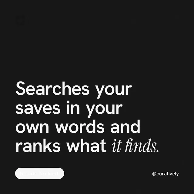 Instagram post for Curatively: "Searches your saves in your own words and ranks what it finds." Caption style, technique:mixed type lockup layout, dark palette in black, grey.