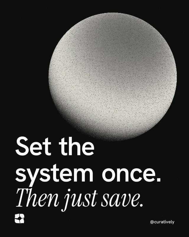 Instagram portrait post for Curatively: "Set the system once. Then just save." Auto 4x5 style, technique:shader field layout, dark palette in black, grey.