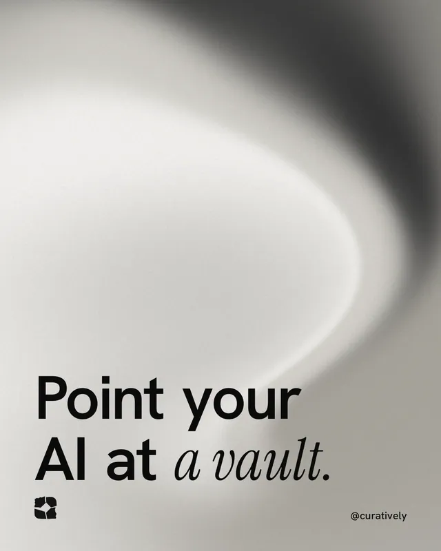 Instagram portrait post for Curatively: "Point your AI at a vault." Auto 4x5 style, technique:shader field layout, light palette in white, grey.