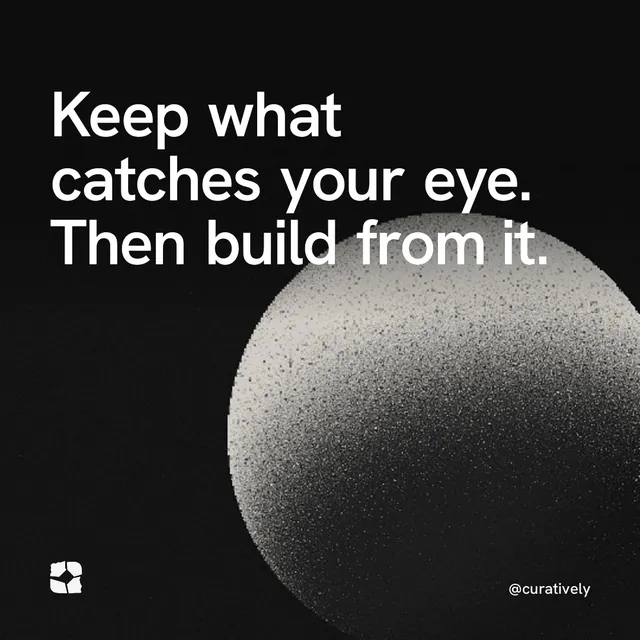 Video for Curatively: "Keep what catches your eye. Then build from it.". Shader loop, 6.0 s, dark palette.