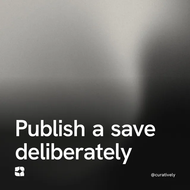 Video for Curatively: "Publish a save deliberately". Shader loop, 6.0 s, dark palette.