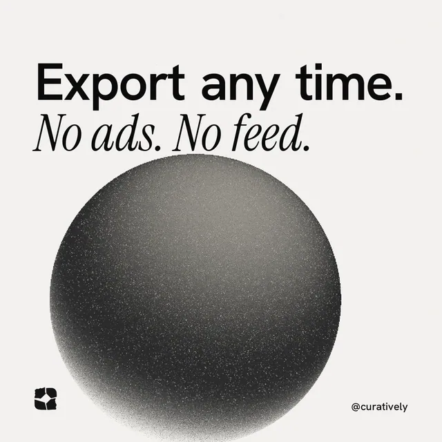 Instagram post for Curatively: "Export any time. No ads. No feed." Auto 1x1 style, technique:shader field layout, light palette in white, grey.