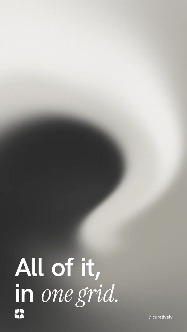 Instagram story for Curatively: "All of it, in one grid." Auto 9x16 style, technique:shader field layout, light palette in black, grey, white.