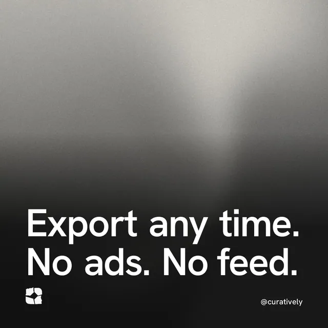 Video for Curatively: "Export any time. No ads. No feed.". Shader loop, 6.0 s, dark palette.