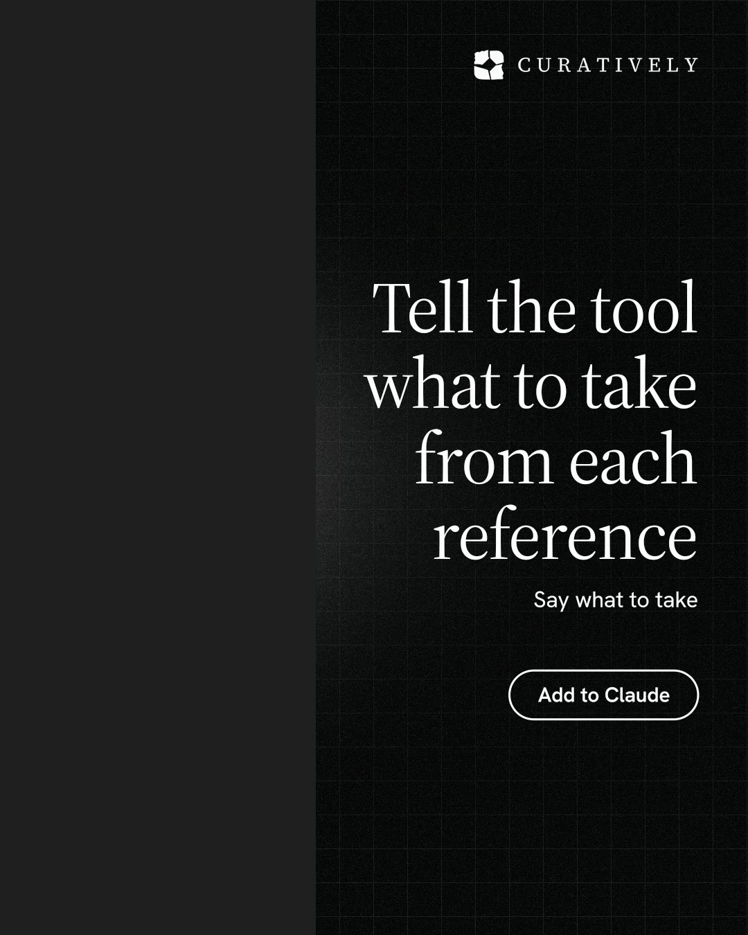 Instagram portrait post for Curatively: "Tell the tool what to take from each reference". Phosphor atlas style, right layout, dark palette in black.