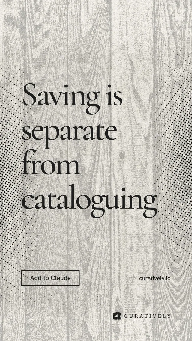 Instagram story for Curatively: "Saving is separate from cataloguing". Editorial style, poster layout, light palette in grey, white.
