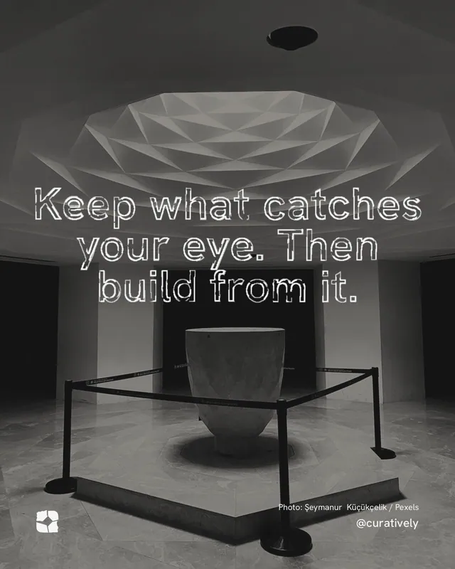 Instagram portrait post for Curatively: "Keep what catches your eye. Then build from it." Scribble style, technique:raster type fx layout, dark palette in black, grey.