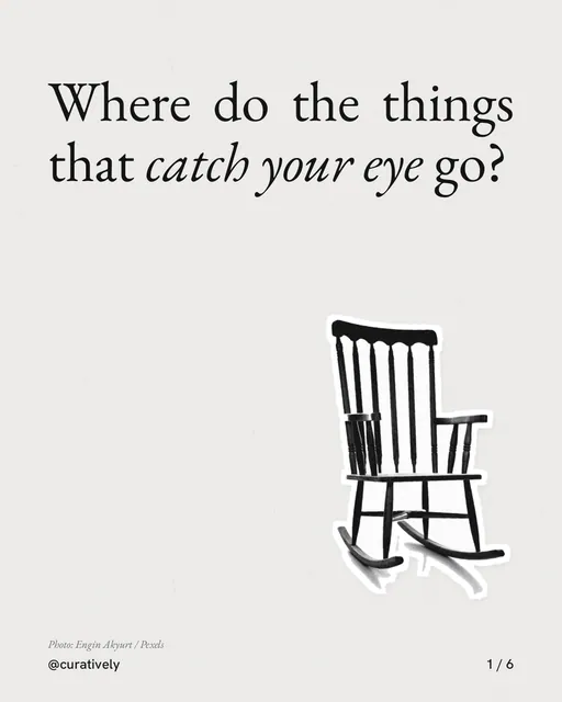 Carousel for Curatively: "Where do the things that catch your eye go?". Cutout essay, 6 slides, light palette.