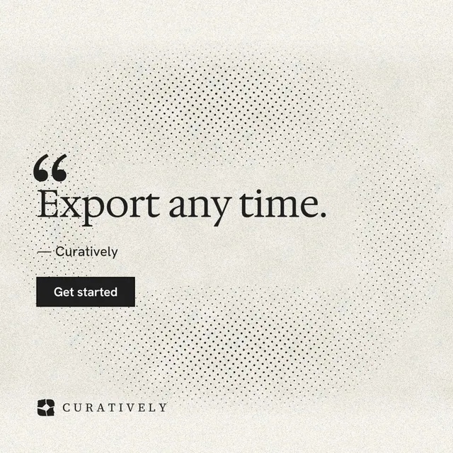 Instagram post for Curatively: "Export any time." Ink sticker style, quote layout, light palette in yellow, white, grey.