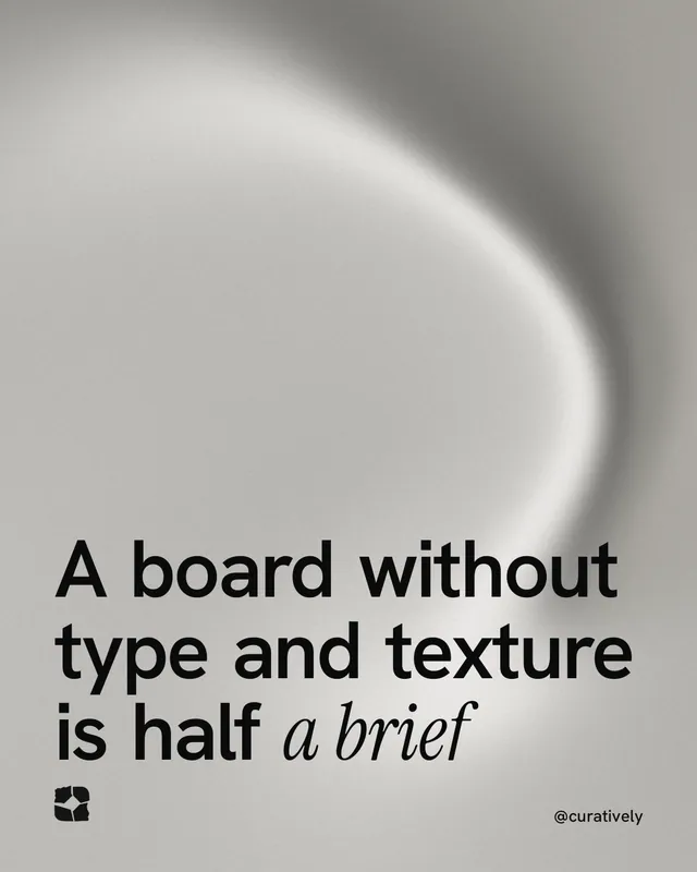 Instagram portrait post for Curatively: "A board without type and texture is half a brief". Auto 4x5 style, technique:shader field layout, light palette in grey, white.