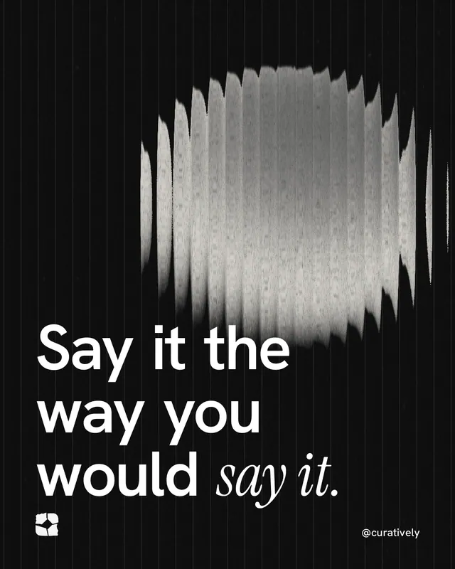 Instagram portrait post for Curatively: "Say it the way you would say it." Auto 4x5 style, technique:shader field layout, dark palette in black, grey.
