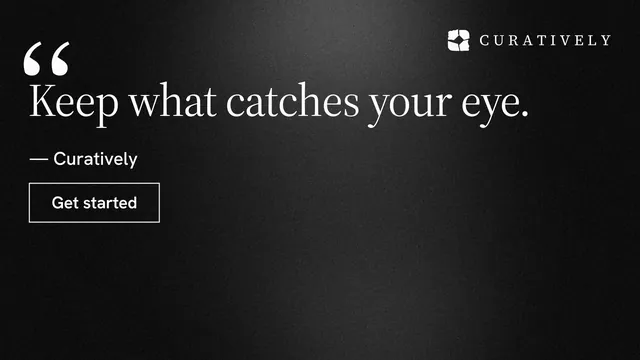 Landscape graphic for Curatively: "Keep what catches your eye." Dark deco style, quote layout, dark palette in black, grey.