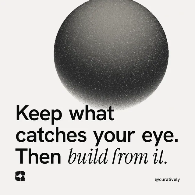 Instagram post for Curatively: "Keep what catches your eye. Then build from it." Auto 1x1 style, technique:shader field layout, light palette in white, grey.