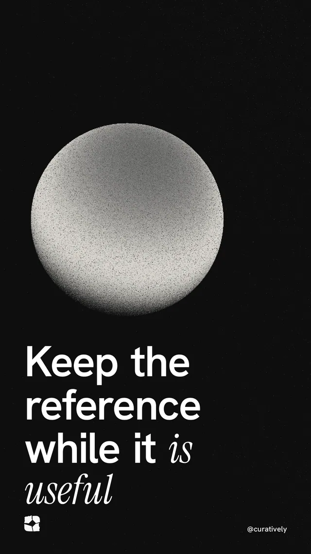 Instagram story for Curatively: "Keep the reference while it is useful". Auto 9x16 style, technique:shader field layout, dark palette in black, grey.